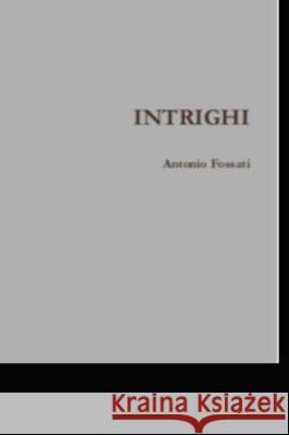 Intrighi Antonio Fossati 9781091949492 Independently Published - książka