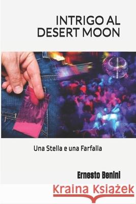INTRIGO AL DESERT MOON (una stella e una farfalla) Ernesto Benini 9798871010099 Independently Published - książka