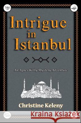 Intrigue in Istanbul: An Agnes Kelly Mystery Adventure Christine Keleny 9781949085051 Ckbooks Publishing - książka