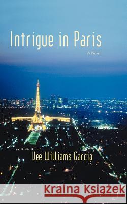 Intrigue in Paris Vee Williams Garcia 9781469746302 iUniverse.com - książka
