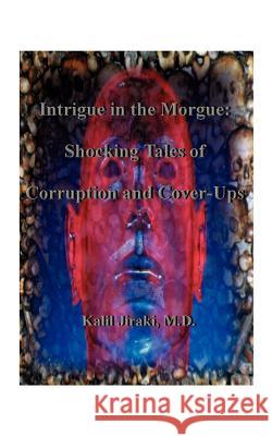 Intrigue in the Morgue: Shocking Tales of Corruption and Cover-Ups Jiraki, Kalil 9781585002290 Authorhouse - książka