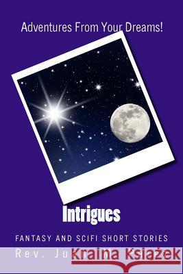 Intrigues: Fantasy and SciFi Short Stories Perez, Juan M. 9781536920116 Createspace Independent Publishing Platform - książka