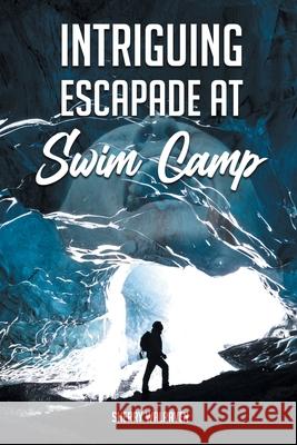 Intriguing Escapade at Swim Camp Sherry Walraven 9781643145686 Authors Press - książka