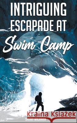 Intriguing Escapade at Swim Camp Sherry Walraven 9781643145693 Authors Press - książka