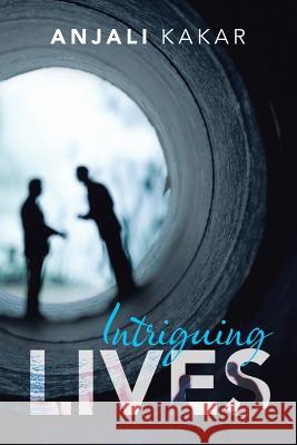 Intriguing Lives Anjali Kakar 9781728390376 Authorhouse UK - książka