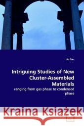 Intriguing Studies of New Cluster-Assembled Materials : ranging from gas phase to condensed phase Gao, Lin 9783639110562 VDM Verlag Dr. Müller - książka