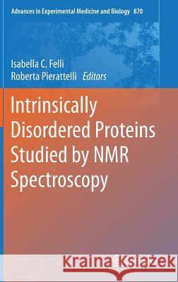 Intrinsically Disordered Proteins Studied by NMR Spectroscopy Isabella C. Fell Roberta Pierattell 9783319201634 Springer - książka