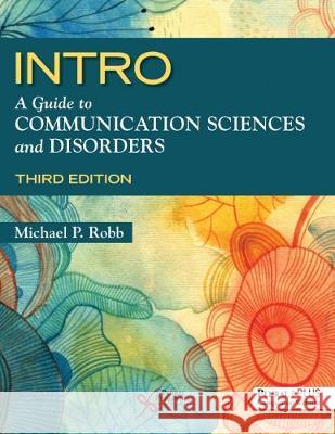 INTRO: A Guide to Communication Sciences and Disorders Michael P. Robb   9781944883669 Plural Publishing Inc - książka