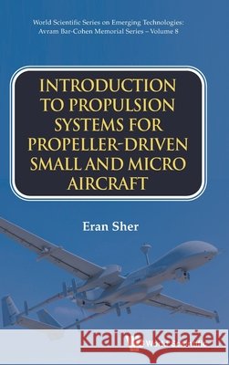 Intro Propulsion Sys Propeller-Driven Small & Micro Aircraft Eran (Technion -- Israel Institute Of Technology (Retired), Israel) Sher 9789811295911 World Scientific Publishing Company - książka