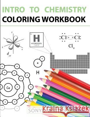 Intro to Chemistry Coloring Workbook Sonya Writes 9781530439799 Createspace Independent Publishing Platform - książka