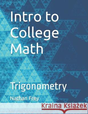 Intro to College Math: Trigonometry Nathan Frey   9798398994155 Independently Published - książka