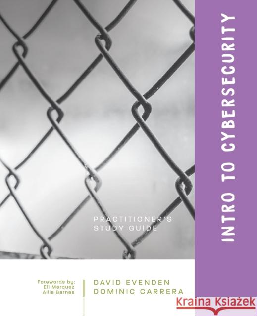 Intro to Cybersecurity: A Practitioner's Study Guide David Evenden Dominic Carrera Erin deGroot 9781734410723 Wolfgang Benedict - książka