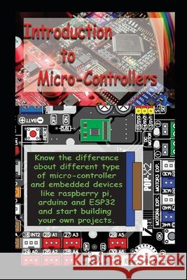 Intro to Micro-Controllers: Know the difference about different type of micro-controller and embedded devices like raspberry pi, Arduino and ESP32 Mazhar, Engr Ali 9798547751905 Independently Published - książka