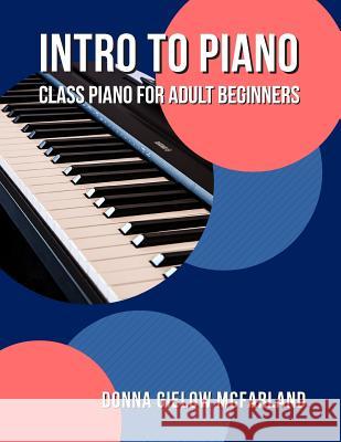 Intro to Piano: Class Piano for Adult Beginners Donna Gielow McFarland 9781490976860 Createspace - książka