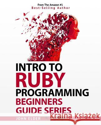 Intro To Ruby Programming: Beginners Guide Series Elder, John 9780692714416 Codemy.com - książka