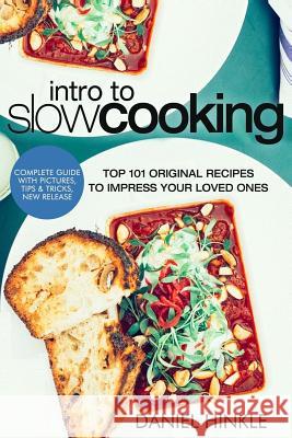 Intro to Slow Cooking: Top 101 Original Recipes To Impress Your Loved Ones Delgado, Marvin 9781523780570 Createspace Independent Publishing Platform - książka