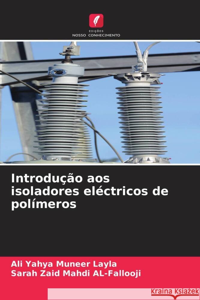 Introdu??o aos isoladores el?ctricos de pol?meros Ali Yahya Muneer Layla Sarah Zaid Mahdi Al-Fallooji 9786208173319 Edicoes Nosso Conhecimento - książka