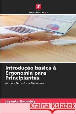 Introdu??o b?sica ? Ergonomia para Principiantes Jayeeta Banerjee 9786205726839 Edicoes Nosso Conhecimento - książka