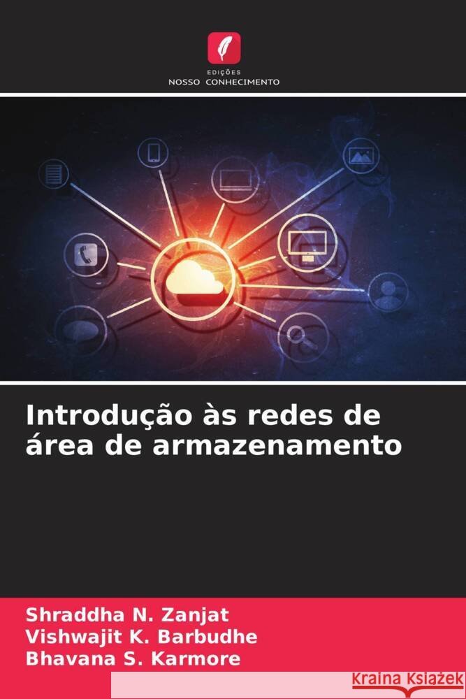 Introdu??o ?s redes de ?rea de armazenamento Shraddha N. Zanjat Vishwajit K. Barbudhe Bhavana S. Karmore 9786206994329 Edicoes Nosso Conhecimento - książka