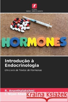 Introducao a Endocrinologia R Ananthalakshmi I Niyas Ahamed  9786205782149 Edicoes Nosso Conhecimento - książka