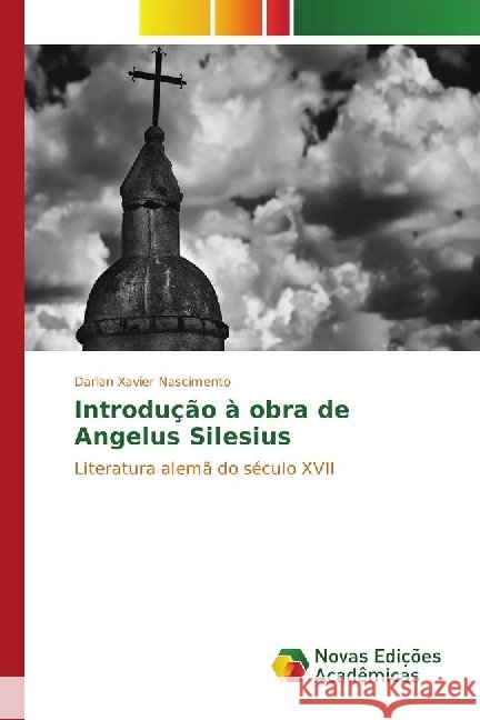 Introdução à obra de Angelus Silesius : Literatura alemã do século XVII Xavier Nascimento, Darlan 9783330997042 Novas Edicioes Academicas - książka