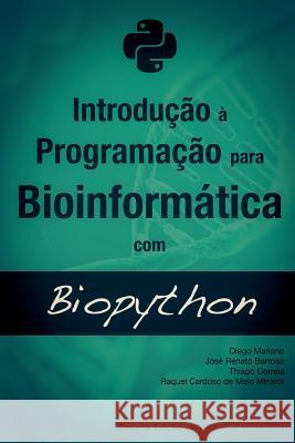 Introducao a Programacao Para Bioinformatica Com Biopython Diego Cesar Batista Mariano Jose Renato Pereira De Moura Barroso Thiago Da Silva Correia 9781517437299 Createspace - książka