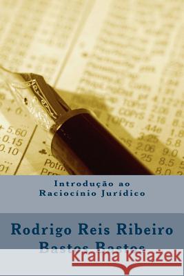 Introducao ao Raciocinio Juridico Bastos, Rodrigo Reis Ribeiro 9781499793697 Createspace - książka