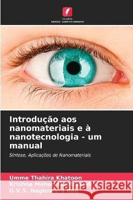 Introducao aos nanomateriais e a nanotecnologia - um manual Umme Thahira Khatoon Krishna Mohan Mantravadi G V S Nageswara Rao 9786205962381 Edicoes Nosso Conhecimento - książka
