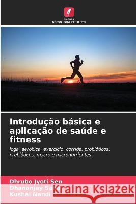 Introducao basica e aplicacao de saude e fitness Dhrubo Jyoti Sen Dhananjay Saha Kushal Nandi 9786206186076 Edicoes Nosso Conhecimento - książka