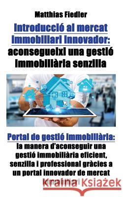 Introducció al mercat immobiliari innovador: aconsegueixi una gestió immobiliària senzilla: Portal de gestió immobiliària: la manera d'aconseguir una Fiedler, Matthias 9783947184569 Matthias Fiedler - książka