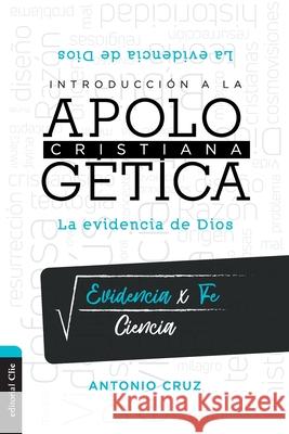 Introducción a la Apologética Cristiana: La Evidencia de Dios Cruz, Antonio 9788418204043 ZONDERVAN/HARPERCOLLINS WORLD - książka