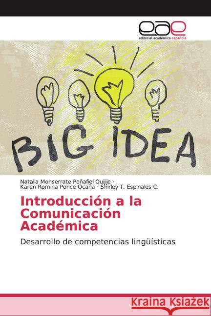 Introducción a la Comunicación Académica : Desarrollo de competencias lingüísticas Peñafiel Quijije, Natalia Monserrate; Ponce Ocaña, Karen Romina; Espinales C., Shirley T. 9786202160070 Editorial Académica Española - książka