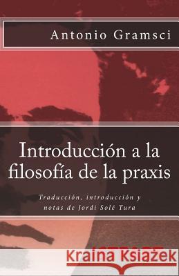 Introducción a la Filosofía de la Praxis: Traducción, Introducción Y Notas de Jordi Solé Tura Gramsci, Antonio 9788496875548 Editorial Doble J, S.L. - książka