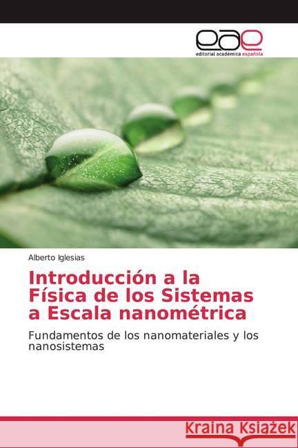 Introducción a la Física de los Sistemas a Escala nanométrica : Fundamentos de los nanomateriales y los nanosistemas Iglesias, Alberto 9786139440399 Editorial Académica Española - książka