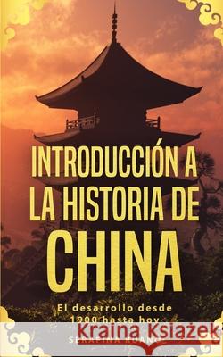 Introducción a la historia de China: El desarrollo desde 1900 hasta hoy Serafina Ruano 9783967160208 Personal Growth Hackers - książka