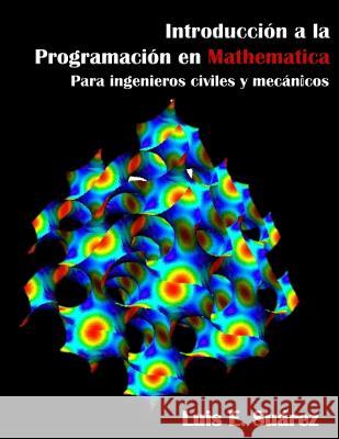 Introduccion a la Programacion en Mathematica: para ingenieros civiles y mecánicos Suarez, Luis E. 9781986485746 Createspace Independent Publishing Platform - książka