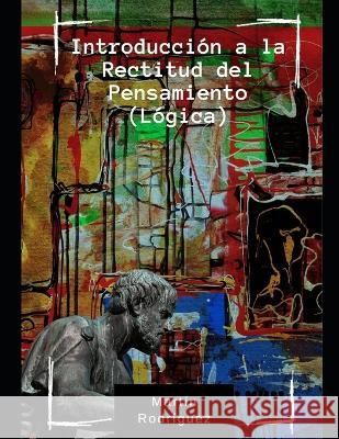 Introduccion a la Rectitud del Pensamiento (Logica) Martin Rodriguez   9798852339928 Independently Published - książka