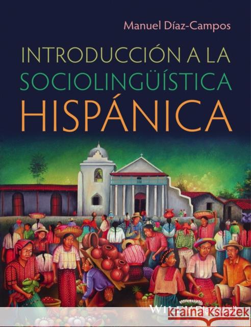 Introducción a la Sociolingüística Hispánica Diaz-Campos, Manuel 9780470657980 John Wiley & Sons - książka