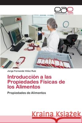 Introducción a las Propiedades Físicas de los Alimentos Vélez Ruiz, Jorge Fernando 9783659078286 Editorial Academica Espanola - książka