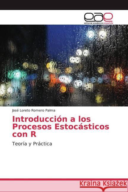 Introducción a los Procesos Estocásticos con R : Teoría y Práctica Romero Palma, José Loreto 9786139004539 Editorial Académica Española - książka