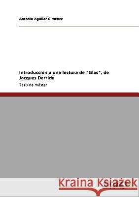 Introducción a una lectura de Glas, de Jacques Derrida Aguilar Giménez, Antonio 9783640941360 Grin Verlag - książka