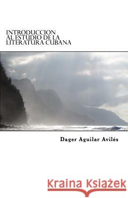 Introducción al estudio de la literatura cubana Aviles, Dager Aguilar 9781518887185 Createspace - książka