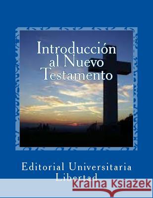 Introduccion al Nuevo Testamento: Departamento de Educación Teológica de la Editorial Universitaria Libertad Libertad, Editorial Universitaria 9781523245680 Createspace Independent Publishing Platform - książka