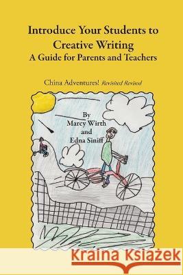 Introduce Your Students to Creative Writing: A Guide for Parents and Teachers Marcy Wirth Edna M. Siniff 9781937162238 Meadow Hills - książka