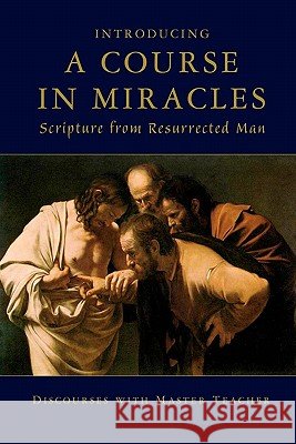 Introducing A Course In Miracles: Scripture From Resurrected Man Master Teacher 9781890648039 Endeavor Academy - książka
