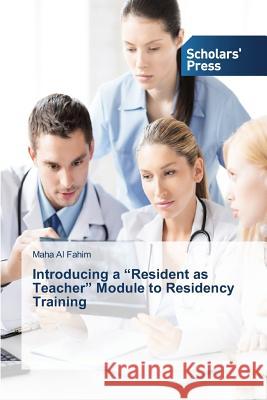 Introducing a Resident as Teacher Module to Residency Training Al Fahim Maha 9783639766639 Scholars' Press - książka