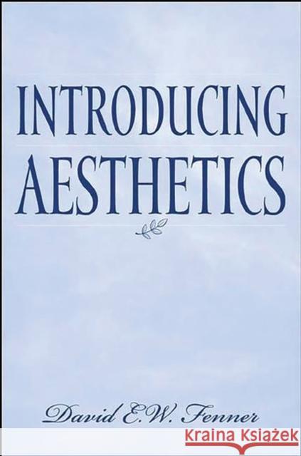 Introducing Aesthetics David E. W. Fenner 9780275979089 Praeger Publishers - książka