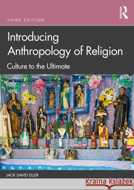 Introducing Anthropology of Religion: Culture to the Ultimate Jack David Eller 9781032023038 Routledge - książka