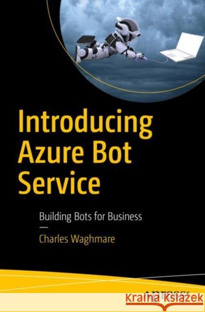 Introducing Azure Bot Service: Building Bots for Business Waghmare, Charles 9781484248874 Apress - książka