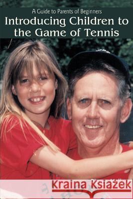 Introducing Children to the Game of Tennis: A Guide to Parents of Beginners Kelley, Pierce 9780595401109 Authors Choice Press - książka
